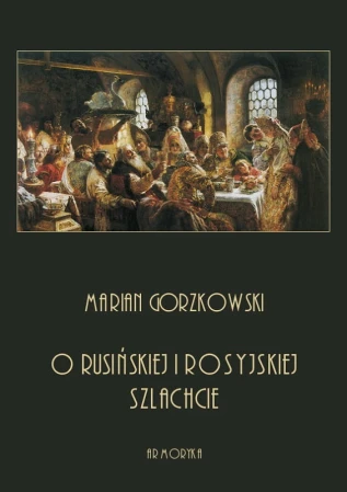 A5-gorzkowski-marian-o-rusinskiej-i-rosyjskiej-szlachcie-okl.jpg