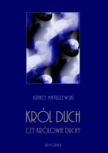 A5-matuszewski-ignacy–krol-duch-czy-krolowie-duchy-okl.jpg