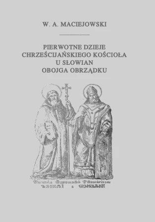 cover-maciejowski-waclaw-aleksander-pierwotne-dzieje-chrzescijanskiego-kosciola-u-slowian.png